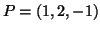 $ P = (1,2,-1)$
