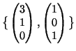 $ \big\{
\begin{pmatrix}
3\  1\  0
\end{pmatrix},
\begin{pmatrix}
1\  0\  1
\end{pmatrix}\big\}$