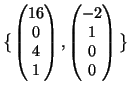 $ \big\{\begin{pmatrix}
16\  0\  4\  1
\end{pmatrix},
\begin{pmatrix}
-2\  1\  0\  0
\end{pmatrix}\big\}$