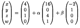 $\displaystyle \begin{pmatrix}
x\  y\  z\  w
\end{pmatrix}=
\begin{pmatrix}
4...
... 4 \  1
\end{pmatrix}+\beta
\begin{pmatrix}
-2 \  1 \  0 \  0
\end{pmatrix}$