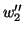$\displaystyle w_2''$