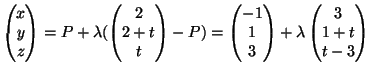 $\displaystyle \begin{pmatrix}
x\  y\  z
\end{pmatrix}=P+\lambda(
\begin{pmatr...
...\  1\  3
\end{pmatrix}+ \lambda
\begin{pmatrix}
3\  1+t\  t-3
\end{pmatrix}$