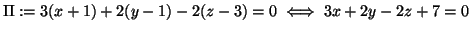 $\displaystyle \Pi := 3(x+1) + 2 (y-1)-2(z-3)=0
\iff
3x+2y-2z+7=0
$