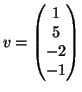 $ v=\left(\begin{matrix}1\  5\  -2\  -1\end{matrix}\right)$