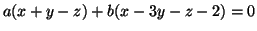 $\displaystyle a( x+y-z )+b( x-3y-z-2 )=0
$