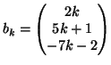 $ b_k=\left( \begin{matrix}
2k\\  5k+1\\  -7k-2
\end{matrix} \right)$