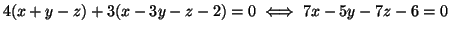 $\displaystyle 4( x+y-z )+3( x-3y-z-2 )=0
\iff
7x - 5y -7z -6 = 0
$