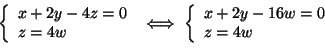 \begin{displaymath}\left\{
\begin{array}{l}
x + 2 y - 4 z = 0 \\
z = 4 w
\end{a...
...gin{array}{l}
x + 2 y - 16 w = 0 \\
z = 4 w
\end{array}\right.\end{displaymath}