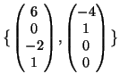 $ \big\{\begin{pmatrix}
6\\  0\\  -2\\  1
\end{pmatrix},
\begin{pmatrix}
-4\\  1\\  0\\  0
\end{pmatrix}\big\}$