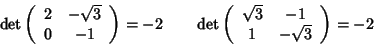 \begin{displaymath}\det\left(
\begin{array}{cc}
2 & -\sqrt{3} \\
0 & -1
\en...
...}{cc}
\sqrt{3} & -1 \\
1 & -\sqrt{3}
\end{array}\right)=-2
\end{displaymath}