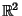 $\mathbb R^2$