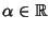 $\alpha\in \mathbb R$