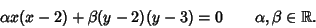 \begin{displaymath}\alpha x(x-2)+\beta (y-2)(y-3)=0\qquad \alpha,\beta\in\mathbb R.
\end{displaymath}