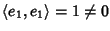 $\langle e_1,e_1\rangle=1\ne0$