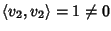 $\langle v_2,v_2\rangle=1\ne0$