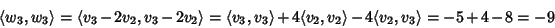 \begin{displaymath}\langle w_3,w_3\rangle=\langle v_3-2v_2,v_3-2v_2\rangle=\lang...
...ngle+4\langle v_2,v_2\rangle-4\langle v_2,v_3\rangle=-5+4-8=-9
\end{displaymath}