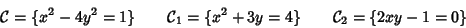 \begin{displaymath}{\cal C}=\{x^2-4y^2=1\}\qquad{\cal C}_1=\{x^2+3y=4\}\qquad{\cal C}_2=\{2xy-1=0\}
\end{displaymath}