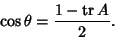 \begin{displaymath}\cos\theta=\frac{1-{\rm tr}\, A}{2}.
\end{displaymath}