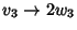 $v_3 \to 2w_3$
