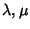 $\lambda, \mu$