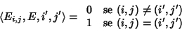\begin{displaymath}\langle E_{i,j},E,{i',j'}\rangle=
\begin{array}{ll}
0 & \hbo...
...e (i',j') \\
1 & \hbox{\rm {se }} (i,j) = (i',j')
\end{array}\end{displaymath}