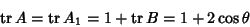 \begin{displaymath}\mathop{\rm tr}\nolimits A=\mathop{\rm tr}\nolimits A_1=1+\mathop{\rm tr}\nolimits B=1+2\cos\theta
\end{displaymath}