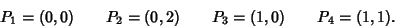 \begin{displaymath}P_1=(0,0)\qquad P_2=(0,2) \qquad P_3=(1,0) \qquad
P_4=(1,1).\end{displaymath}