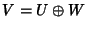 $V=U\oplus W$