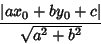 \begin{displaymath}\frac{\left\vert a x_0 + b y_0 + c\right\vert}{\sqrt{a^2+b^2}}
\end{displaymath}