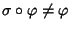 $\sigma\circ\varphi\ne\varphi$