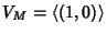 $V_M=\left\langle {}(1,0)\right\rangle$