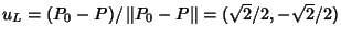$u_L=(P_0-P)/\left\Vert P_0-P\right\Vert=(\sqrt
2/2,-\sqrt2/2)$