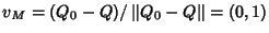 $v_M=(Q_0-Q)/\left\Vert Q_0-Q\right\Vert= (0,1)$