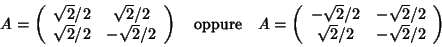 \begin{displaymath}A=\left(
\begin{array}{cc}
\sqrt2/2 & \sqrt2/2 \\
\sqrt2/...
...t2/2 & -\sqrt2/2 \\
\sqrt2/2 & -\sqrt2/2
\end{array}\right)
\end{displaymath}