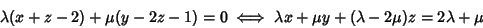 \begin{displaymath}\lambda (x+z-2)+\mu(y-2z-1)=0
\iff
\lambda x +\mu y +(\lambda -2\mu )z = 2\lambda +\mu
\end{displaymath}