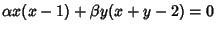 $\alpha
x(x-1)+ \beta y(x+y-2)=0$