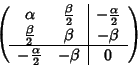 \begin{displaymath}\left(
\begin{array}{cc\vert c}
\alpha & \frac{\beta}{2} & ...
...\\ \hline
-\frac{\alpha}{2} & -\beta & 0
\end{array} \right)
\end{displaymath}