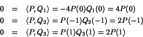 \begin{eqnarray*}0 & = & \langle P,Q_1\rangle = -4P(0)Q_1(0) = 4P(0) \\
0 & = ...
... = 2P(-1) \\
0 & = & \langle P,Q_3\rangle = P(1)Q_3(1) = 2P(1)
\end{eqnarray*}
