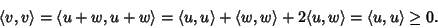 \begin{displaymath}\langle v,v\rangle =\langle u+w,u+w\rangle=
\langle u,u\rangle+\langle w,w\rangle+2\langle u,w\rangle=\langle u,u\rangle\ge0.
\end{displaymath}