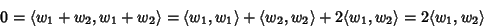 \begin{displaymath}0=\langle w_1+w_2,w_1+w_2\rangle=\langle w_1,w_1\rangle+\langle w_2,w_2\rangle+2\langle w_1,w_2\rangle=2\langle w_1,w_2\rangle
\end{displaymath}