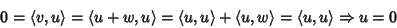 \begin{displaymath}0=\langle v,u\rangle=\langle u+w,u\rangle=\langle u,u\rangle+\langle u,w\rangle=\langle u,u\rangle\Rightarrow u=0
\end{displaymath}