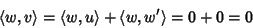 \begin{displaymath}\langle w,v\rangle=\langle w,u\rangle+\langle w,w'\rangle=0+0=0
\end{displaymath}