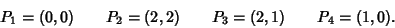 \begin{displaymath}P_1=(0,0)\qquad P_2=(2,2) \qquad P_3=(2,1) \qquad P_4=(1,0).
\end{displaymath}