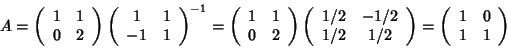 \begin{displaymath}A=\left(
\begin{array}{cc}
1 & 1 \\
0 & 2
\end{array}\ri...
...left(
\begin{array}{cc}
1 & 0 \\
1 & 1
\end{array}\right)
\end{displaymath}