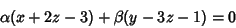 \begin{displaymath}\alpha ( x + 2z - 3 ) + \beta ( y - 3z -1 ) = 0
\end{displaymath}