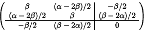 \begin{displaymath}\left(
\begin{array}{cc\vert c}
\beta & (\alpha-2\beta)/2 &...
...hline
-\beta/2 & (\beta - 2\alpha)/2 & 0
\end{array} \right)
\end{displaymath}