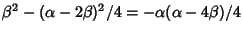 $\beta^2 -(\alpha -
2\beta)^2/4=-\alpha(\alpha -4\beta)/4$