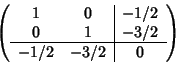 \begin{displaymath}\left(
\begin{array}{cc\vert c}
1 & 0 & -1/2 \\
0 & 1 & -3/2 \\ \hline
-1/2 & -3/2 & 0
\end{array} \right)
\end{displaymath}