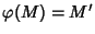 $\varphi(M)=M'$
