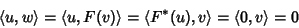 \begin{displaymath}\langle u,w\rangle=\langle u,F(v)\rangle=\langle F^*(u),v\rangle=\langle 0,v\rangle=0
\end{displaymath}